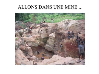 ALLONS DANS UNE MINE...
 