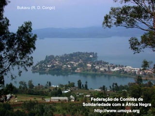 Federação de Comitês de
Solidariedade com a África Negra
http://www.umoya.org
Bukavu (R. D. Congo)
 