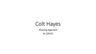 Colt Hayes
Planning Approach
Vo 220121
 