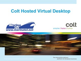 Colt Hosted Virtual Desktop

© Colt Technology Services Ltd. Todos los Todos los derechos reservados.
© 2010 Colt Technology Services Group Limited. derechos reservados.

 
