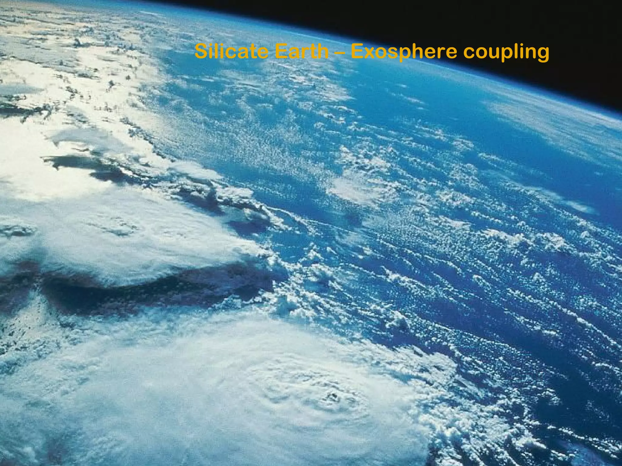 Silicate Earth – Exosphere coupling
 