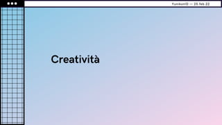 Creatività
YunikonID — 25.feb.22
 