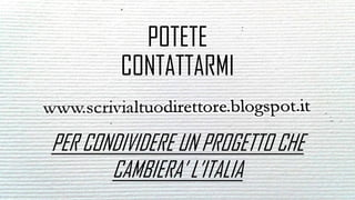 PER CONDIVIDERE UN PROGETTO CHE
CAMBIERA’ L’ITALIA
POTETE
CONTATTARMI
 