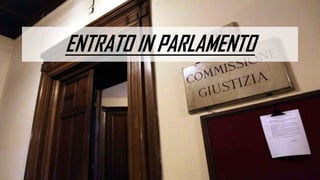 ENTRATO IN PARLAMENTO
 