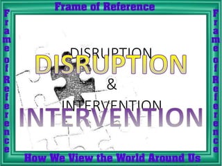 INTERVENTION
DISRUPTION
&
 