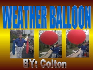 WEATHER BALLOON BY: Colton 