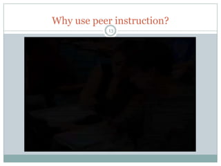 Why use peer instruction?
            13
 