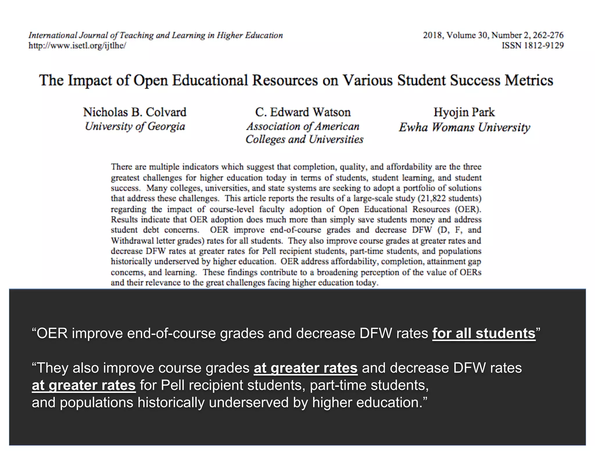 “OER improve end-of-course grades and decrease DFW rates for all students”
“They also improve course grades at greater rates and decrease DFW rates
at greater rates for Pell recipient students, part-time students,
and populations historically underserved by higher education.”
 