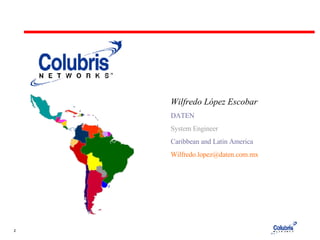 Wilfredo López Escobar DATEN  System Engineer   Caribbean and Latin America [email_address] 