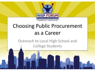 Choosing Public Procurement
as a Career
Outreach to Local High School and
College Students
 