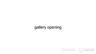 gallery opening 
 