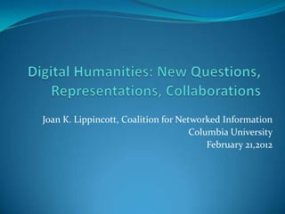 Joan K. Lippincott, Coalition for Networked Information
                                     Columbia University
                                         February 21,2012
 