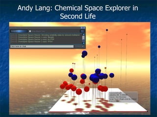 Andy Lang: Chemical Space Explorer in Second Life 