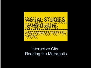 Interactive City:  Reading the Metropolis 
