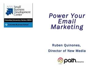 Power Your
  Email
Marketing

  Ruben Quinones,
Director of New Media
 