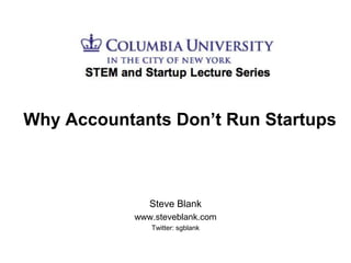 Why Accountants Don’t Run Startups Steve Blank www.steveblank.com Twitter: sgblank 
