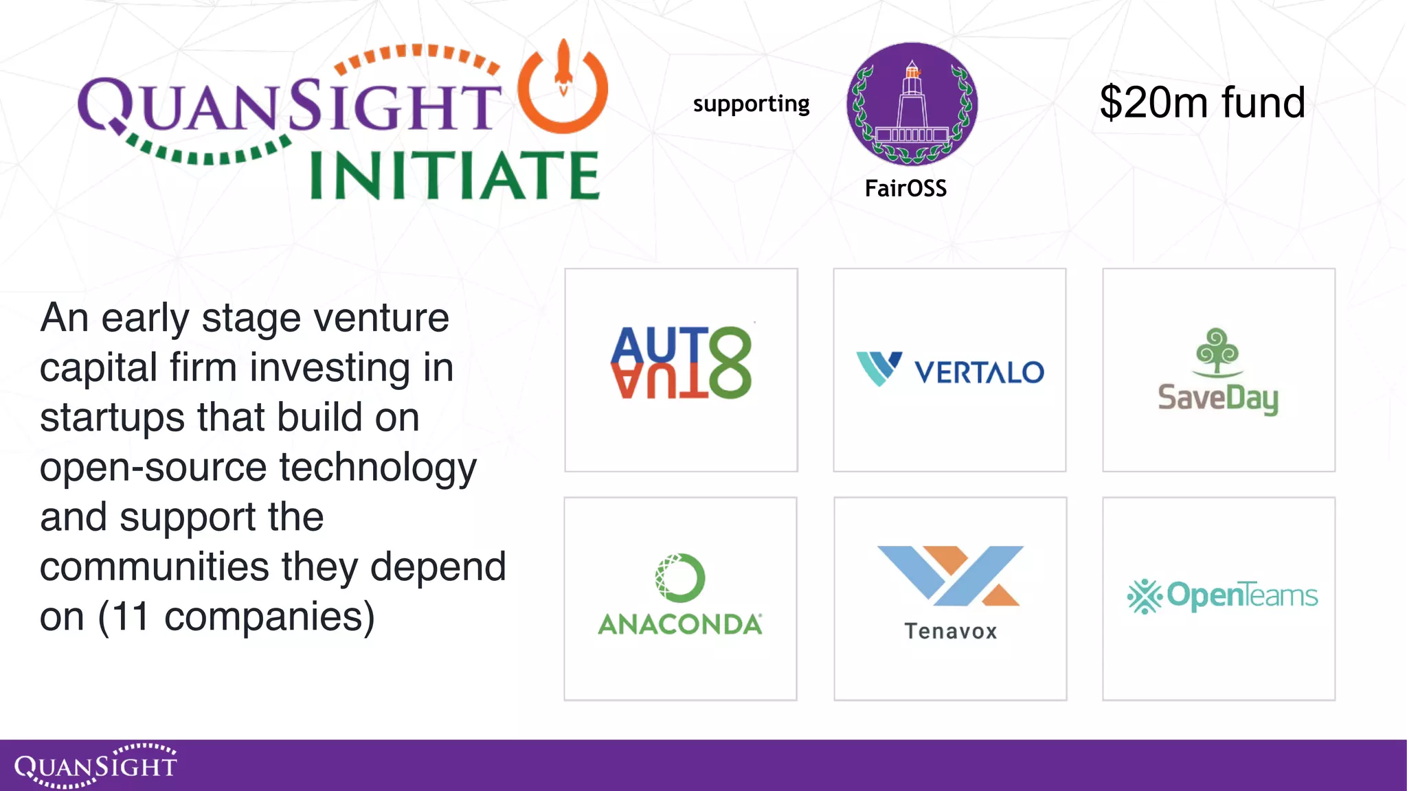 An early stage venture capital ﬁrm investing in startups that build on open-source technology and support the communities they depend on (11 companies) supporting FairOSS $20m fund 