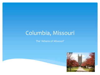 Columbia, Missouri
The ‘Athens of Missouri’
 