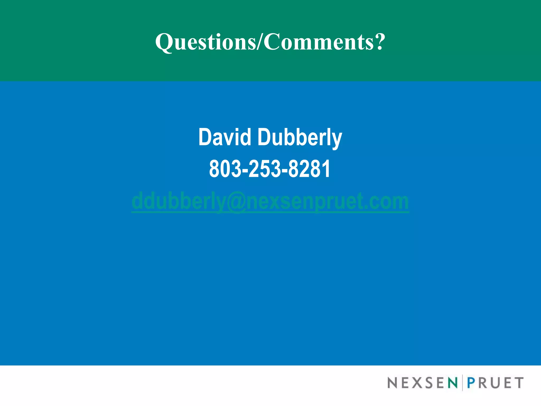 Questions/Comments?


      David Dubberly
       803-253-8281
ddubberly@nexsenpruet.com
 