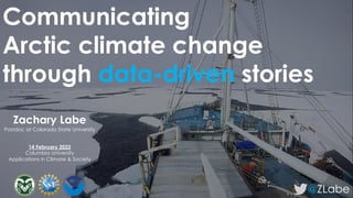 Communicating
Arctic climate change
through data-driven stories
@ZLabe
Zachary Labe
Postdoc at Colorado State University
14 February 2022
Columbia University
Applications in Climate & Society
 