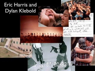Eric Harris and
Dylan Klebold
 