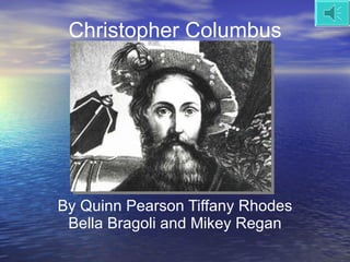 Christopher Columbus By Quinn Pearson Tiffany Rhodes Bella Bragoli and Mikey Regan 