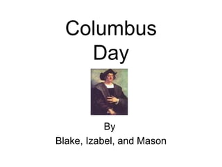 Columbus Day By  Blake, Izabel, and Mason 