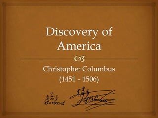 Christopher Columbus
(1451 – 1506)
 