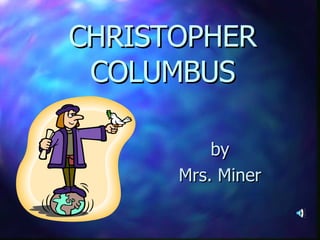 CHRISTOPHER COLUMBUS by Mrs. Miner . 