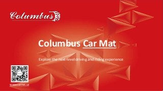 Columbus Car Mat
Explore the next-level driving and riding experience
www.carmat.us
 