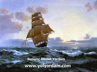 www.yolyordam.com Sunum: Ahmet Yordam 