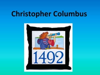 Christopher	
  Columbus	
  
 