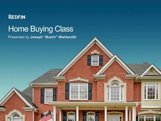 Home Buying Class
Presented by Joseph “Butch” Wahlsmith
 