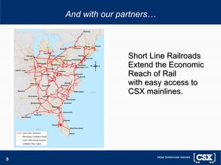Short Line Railroads Extend the Economic Reach of Rail  with easy access to  CSX mainlines. And with our partners… 