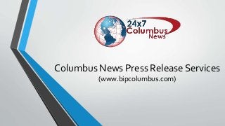 Columbus News Press Release Services
(www.bipcolumbus.com)
 