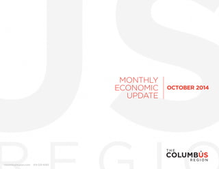 MONTHLY 
ECONOMIC 
UPDATE 
columbusregion.com 614-225-6063 
OCTOBER 2014 
 