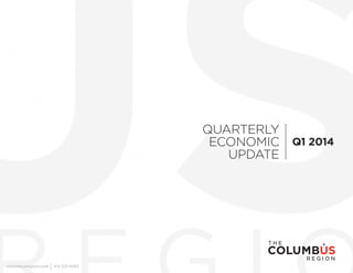 QUARTERLY
ECONOMIC
UPDATE
Q1 2014
columbusregion.com 614-225-6063
 