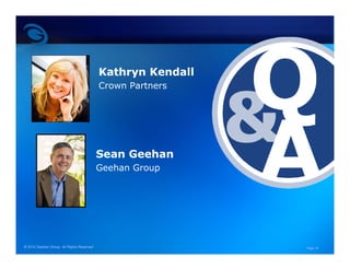 Kathryn Kendall
                                           Crown Partners




                                           Sean Geehan
                                           Geehan Group




© 2010 Geehan Group. All Rights Reserved                     Page 16
 