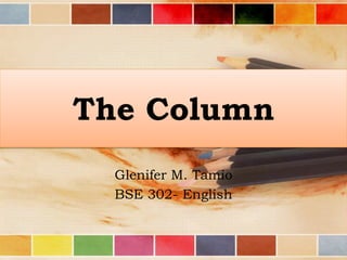 The Column
Glenifer M. Tamio
BSE 302- English

 