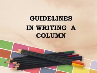 GUIDELINES
IN WRITING A
COLUMN

 
