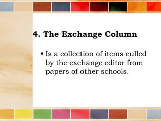 4. The Exchange Column
 Is a collection of items culled
by the exchange editor from
papers of other schools.

 