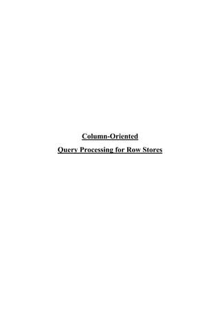 Column-Oriented
Query Processing for Row Stores

 