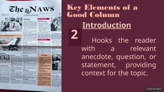 Key Elements of a
Good Column
2
Introduction
Hooks the reader
with a relevant
anecdote, question, or
statement, providing
context for the topic.
 