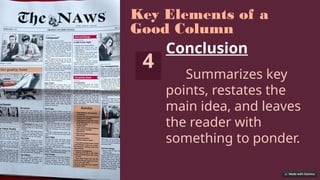 Key Elements of a
Good Column
4
Conclusion
Summarizes key
points, restates the
main idea, and leaves
the reader with
something to ponder.
 