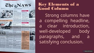 Key Elements of a
Good Column
Strong columns have
a compelling headline,
a clear introduction,
well-developed body
paragraphs, and a
satisfying conclusion.
 