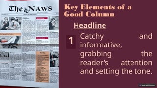 Key Elements of a
Good Column
Headline
Catchy and
informative,
grabbing the
reader's attention
and setting the tone.
1
 
