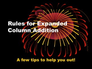 Rules for Expanded
Column Addition
A few tips to help you out!
 