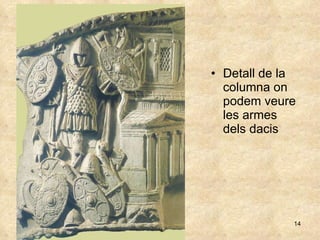 Detall de la columna on podem veure les armes dels dacis 