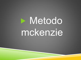  Metodo
mckenzie
 