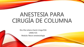 Dra. Elia Juliana chacón Uraga R3A
UMAE #25
Modulo: Neuro anestesiología
 